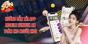Hướng Dẫn Tải App Mobile SUNWIN An Toàn Cho Người Chơi