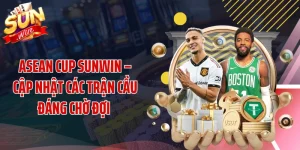 ASEAN Cup SUNWIN – Cập Nhật Các Trận Cầu Đáng Chờ Đợi 