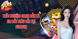 Trải Nghiệm Game Bắn Cá Jili Đầy Màu Sắc Tại SUNWIN