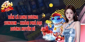 Bắn Cá Long Vương SUNWIN – Khám Phá Đại Dương Huyền Bí 