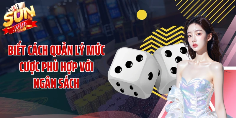 Biết cách quản lý mức cược phù hợp với ngân sách