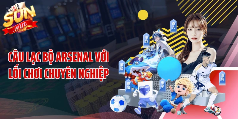 Câu lạc bộ Arsenal với lối chơi chuyên nghiệp