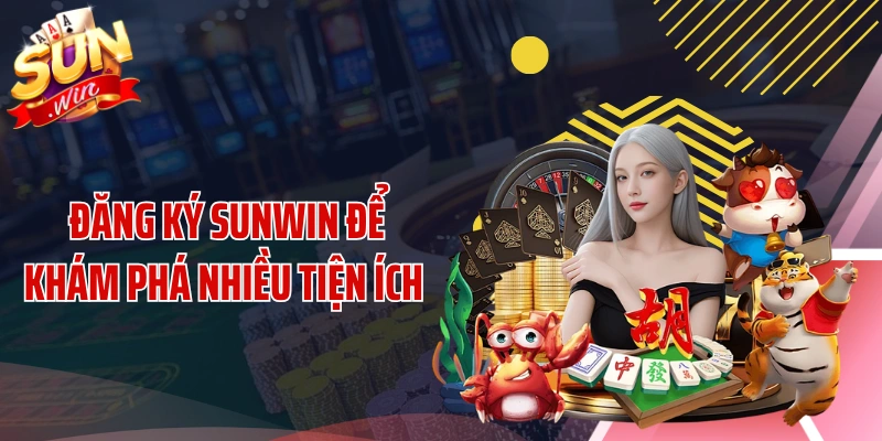 Đăng ký SUNWIN để khám phá nhiều tiện ích 