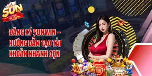Đăng Ký SUNWIN – Hướng Dẫn Tạo Tài Khoản Nhanh Gọn 