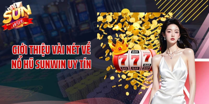 Giới thiệu vài nét về nổ hũ SUNWIN uy tín