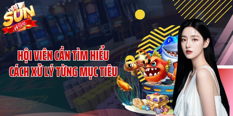 Hội viên cần tìm hiểu cách xử lý từng mục tiêu