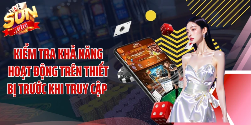 Kiểm tra khả năng hoạt động trên thiết bị trước khi truy cập 