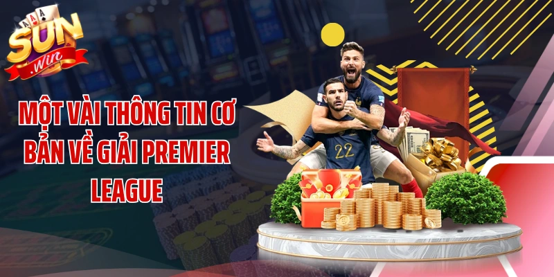 Một vài thông tin cơ bản về giải Premier League