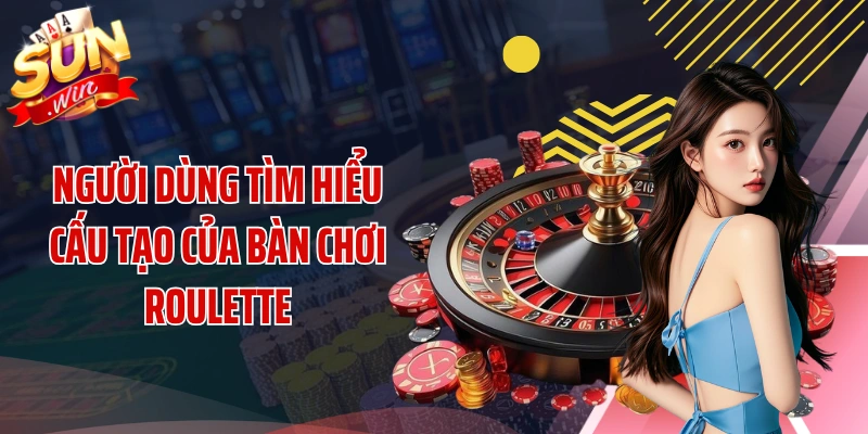 Người dùng tìm hiểu cấu tạo của bàn chơi roulette