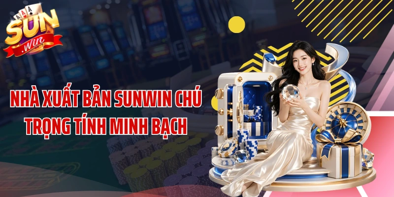 Nhà xuất bản SUNWIN chú trọng tính minh bạch