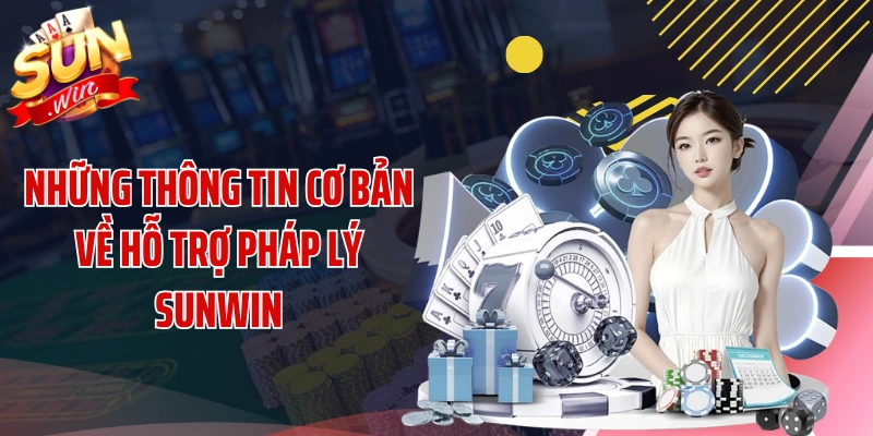 Những thông tin cơ bản về hỗ trợ pháp lý SUNWIN