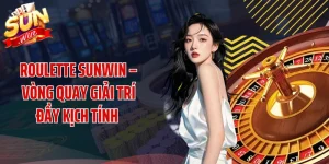 Roulette SUNWIN – Vòng Quay Giải Trí Đầy Kịch Tính 