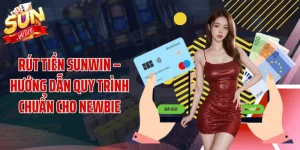 Rút Tiền SUNWIN – Hướng Dẫn Quy Trình Chuẩn Cho Newbie
