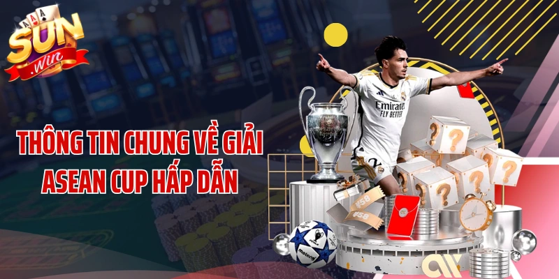 Thông tin chung về giải ASEAN Cup hấp dẫn