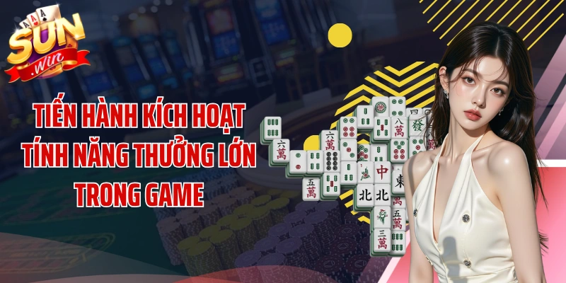 Tiến hành kích hoạt tính năng thưởng lớn trong game
