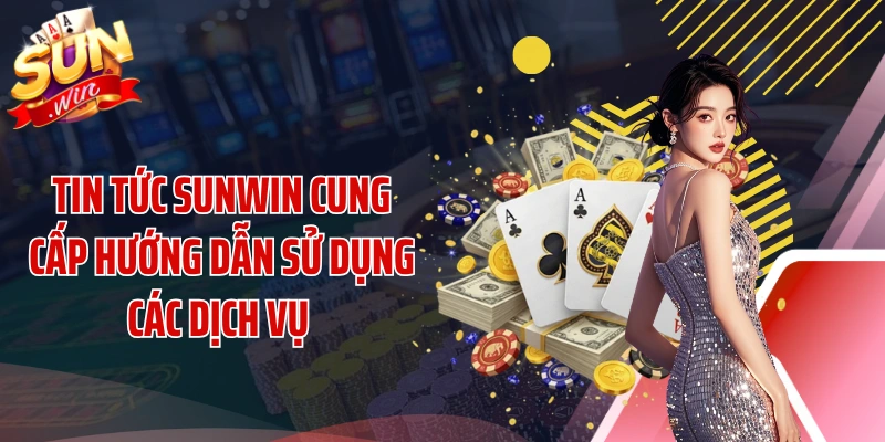 Tin tức SUNWIN cung cấp hướng dẫn sử dụng các dịch vụ 
