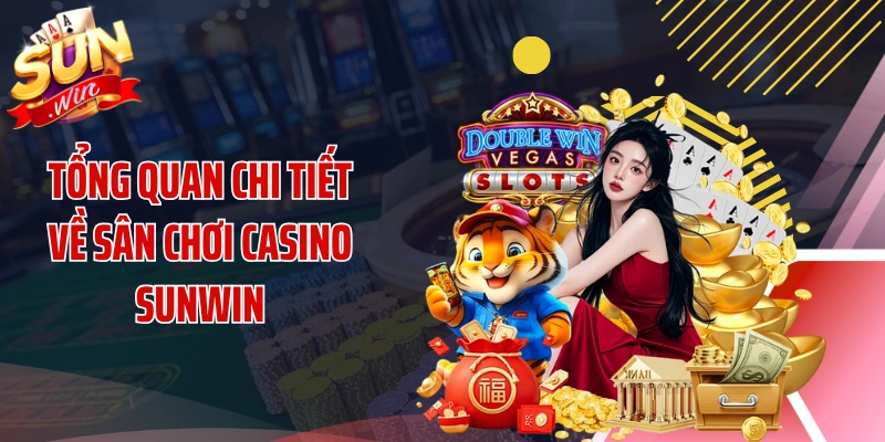 Tổng quan chi tiết về sân chơi casino SUNWIN